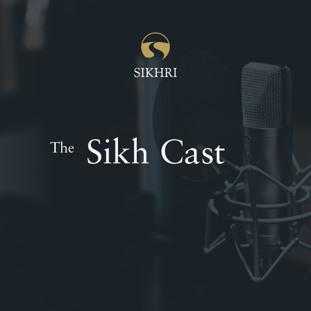 Sikh Cast Ep48 - “My mind is pierced by the arrow of All-Pervasive’s love” (Sabad of the week)